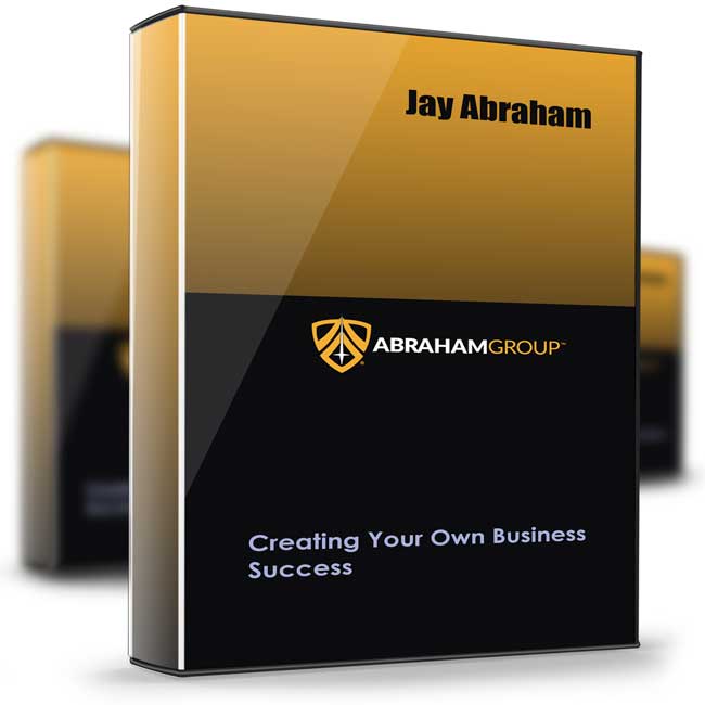 Jay Abraham – Creating Your Own Business Success 1 Jay Abraham – Creating Your Own Business Success