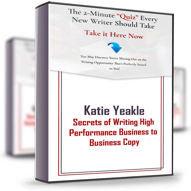 Secrets of Writing High Performance Business to Business Copy – Katie Yeakle 1 Secrets of Writing High Performance Business to Business Copy – Katie Yeakle