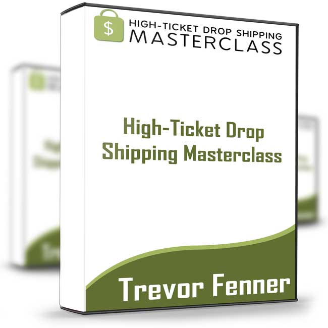 High–Ticket Drop Shipping Masterclass – Trevor Fenner 1 High–Ticket Drop Shipping Masterclass – Trevor Fenner