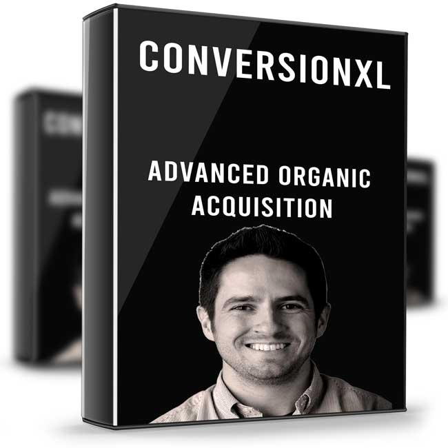 Advanced Organic Acquisition – ConversionXL 1 Advanced Organic Acquisition – ConversionXL