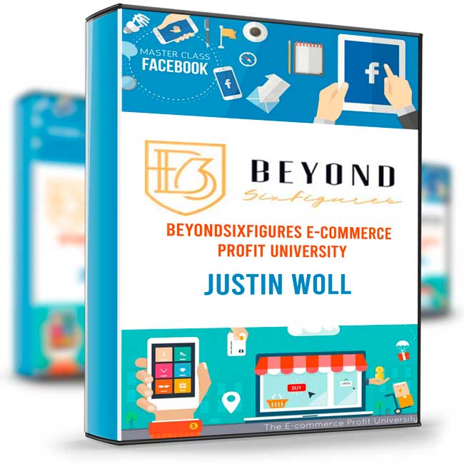 BeyondSixFigures E-Commerce Profit University - Justin Woll 1 BeyondSixFigures E-Commerce Profit University - Justin Woll