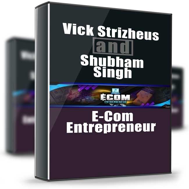 E-Com Entrepreneur - Vick Strizheus and Shubham Singh 1 E-Com Entrepreneur - Vick Strizheus and Shubham Singh