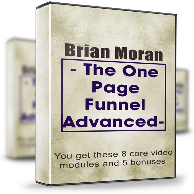 The One Page Funnel Advanced - Brian Moran 1 The One Page Funnel Advanced - Brian Moran