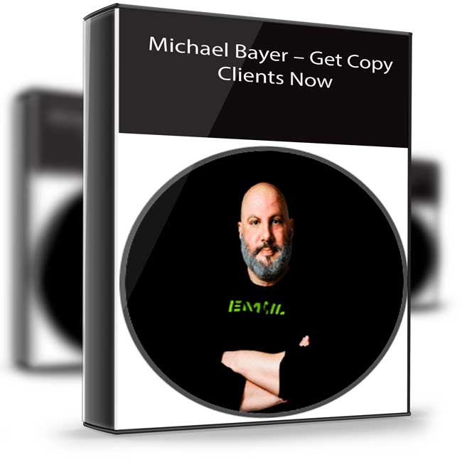 Michael Bayer – Get Copy Clients Now 1 Michael Bayer – Get Copy Clients Now