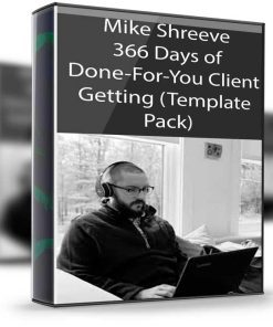 Mike Shreeve – 366 Days of Done-For-You Client Getting (Template Pack)