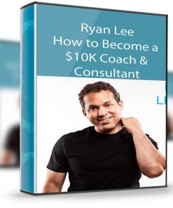 Ryan Lee – How to Become a $10K Coach & Consultant
