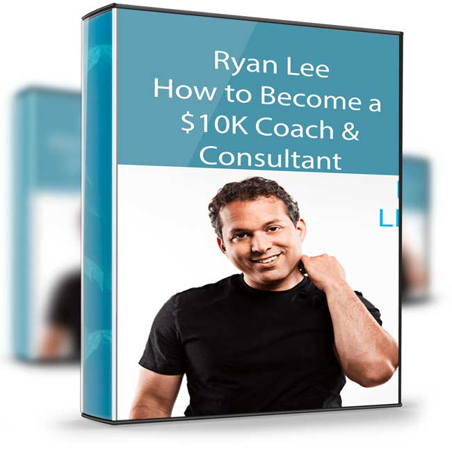 Ryan Lee – How to Become a $10K Coach & Consultant 1 Ryan Lee – How to Become a $10K Coach & Consultant